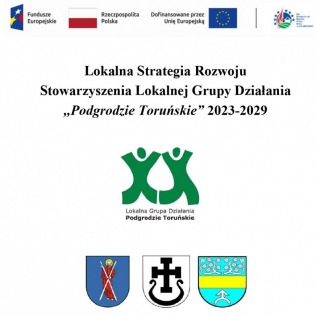 Nowa Lokalna Strategia Rozwoju Lokalnej Grupy Działania ,,Podgrodzie Toruńskie" 2023-2029